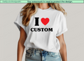 White t-shirt with 'I ❤️ CUSTOM' design on a plain background