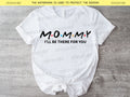 Mommy - I'll Be There For You Shirt