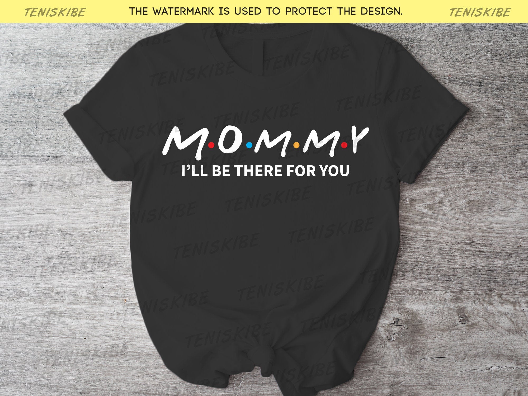 Mommy - I'll Be There For You Shirt